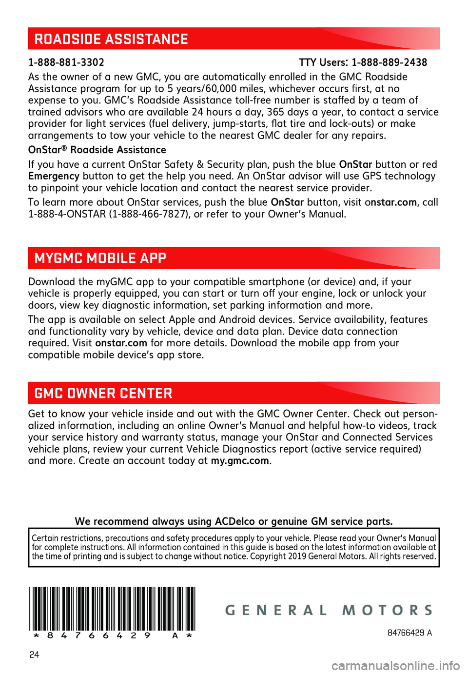 GMC SIERRA 2020 Get To Know Guide 24
Download the myGMC app to your compatible smartphone (or device) and, if your
vehicle is properly equipped, you can start or turn off your engine, lock or unlock your doors, view key diagnostic i GMC SIERRA 2020 Get To Know Guide 24
Download the myGMC app to your compatible smartphone (or device) and, if your
vehicle is properly equipped, you can start or turn off your engine, lock or unlock your doors, view key diagnostic i