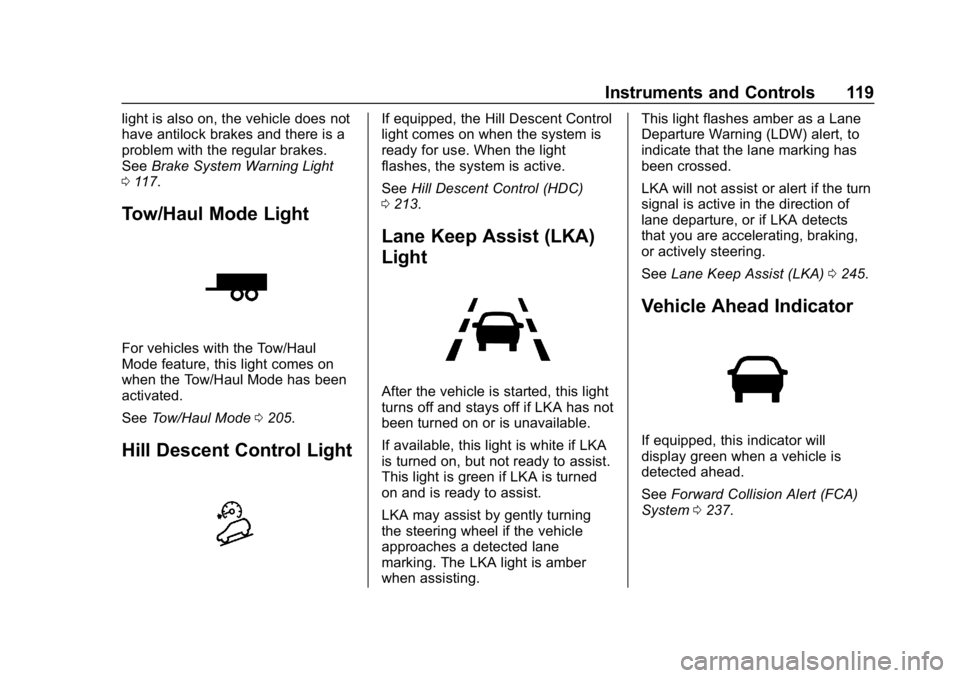 GMC TERRAIN 2020  Owners Manual GMC Terrain/Terrain Denali Owner Manual (GMNA-Localizing-U.S./Canada/
Mexico-13556230) - 2020 - CRC - 9/4/19
Instruments and Controls 119
light is also on, the vehicle does not
have antilock brakes an