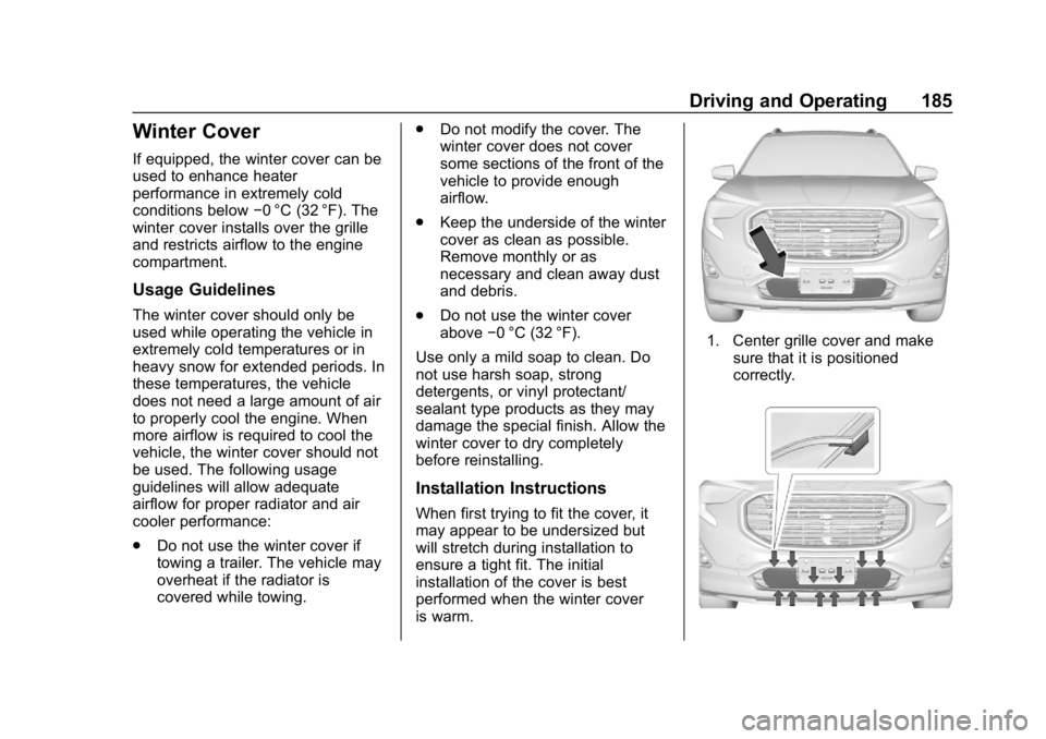 GMC TERRAIN 2020  Owners Manual GMC Terrain/Terrain Denali Owner Manual (GMNA-Localizing-U.S./Canada/
Mexico-13556230) - 2020 - CRC - 9/4/19
Driving and Operating 185
Winter Cover
If equipped, the winter cover can be
used to enhance