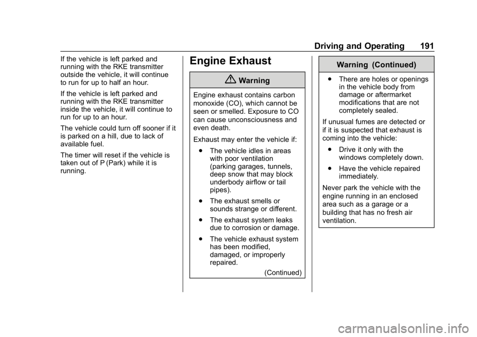 GMC TERRAIN 2020 Workshop Manual GMC Terrain/Terrain Denali Owner Manual (GMNA-Localizing-U.S./Canada/
Mexico-13556230) - 2020 - CRC - 9/4/19
Driving and Operating 191
If the vehicle is left parked and
running with the RKE transmitte GMC TERRAIN 2020 Workshop Manual GMC Terrain/Terrain Denali Owner Manual (GMNA-Localizing-U.S./Canada/
Mexico-13556230) - 2020 - CRC - 9/4/19
Driving and Operating 191
If the vehicle is left parked and
running with the RKE transmitte
