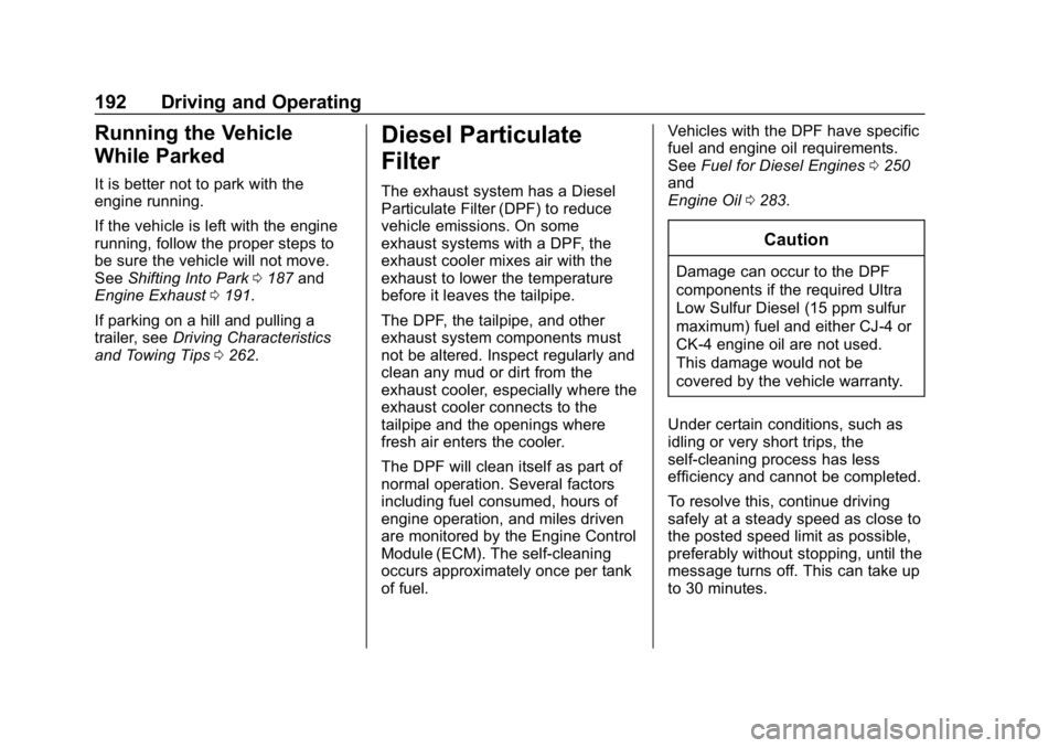 GMC TERRAIN 2020 User Guide GMC Terrain/Terrain Denali Owner Manual (GMNA-Localizing-U.S./Canada/
Mexico-13556230) - 2020 - CRC - 9/4/19
192 Driving and Operating
Running the Vehicle
While Parked
It is better not to park with th GMC TERRAIN 2020 User Guide GMC Terrain/Terrain Denali Owner Manual (GMNA-Localizing-U.S./Canada/
Mexico-13556230) - 2020 - CRC - 9/4/19
192 Driving and Operating
Running the Vehicle
While Parked
It is better not to park with th