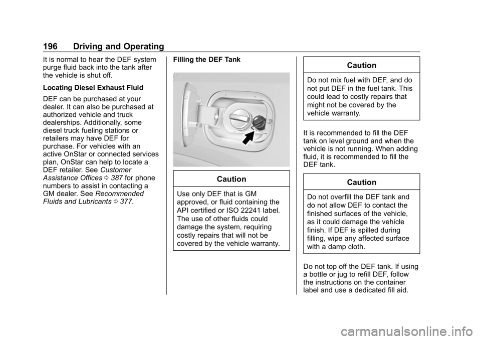 GMC TERRAIN 2020 Owners Manual GMC Terrain/Terrain Denali Owner Manual (GMNA-Localizing-U.S./Canada/
Mexico-13556230) - 2020 - CRC - 9/4/19
196 Driving and Operating
It is normal to hear the DEF system
purge fluid back into the tan GMC TERRAIN 2020 Owners Manual GMC Terrain/Terrain Denali Owner Manual (GMNA-Localizing-U.S./Canada/
Mexico-13556230) - 2020 - CRC - 9/4/19
196 Driving and Operating
It is normal to hear the DEF system
purge fluid back into the tan