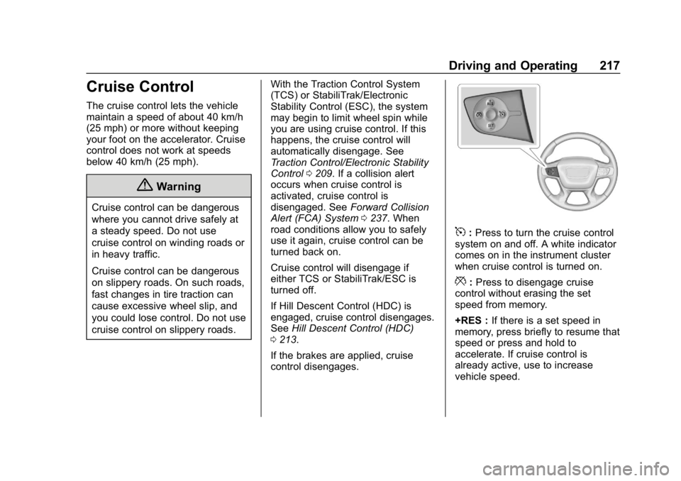 GMC TERRAIN 2020 Owners Manual GMC Terrain/Terrain Denali Owner Manual (GMNA-Localizing-U.S./Canada/
Mexico-13556230) - 2020 - CRC - 9/4/19
Driving and Operating 217
Cruise Control
The cruise control lets the vehicle
maintain a spe GMC TERRAIN 2020 Owners Manual GMC Terrain/Terrain Denali Owner Manual (GMNA-Localizing-U.S./Canada/
Mexico-13556230) - 2020 - CRC - 9/4/19
Driving and Operating 217
Cruise Control
The cruise control lets the vehicle
maintain a spe