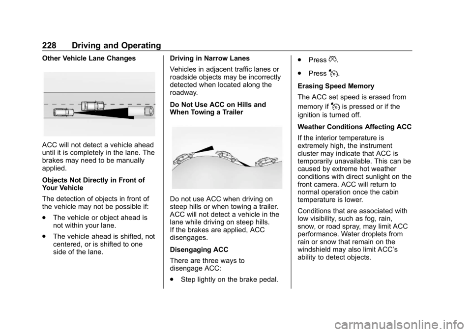 GMC TERRAIN 2020 Owners Manual GMC Terrain/Terrain Denali Owner Manual (GMNA-Localizing-U.S./Canada/
Mexico-13556230) - 2020 - CRC - 9/4/19
228 Driving and Operating
Other Vehicle Lane Changes
ACC will not detect a vehicle ahead
un GMC TERRAIN 2020 Owners Manual GMC Terrain/Terrain Denali Owner Manual (GMNA-Localizing-U.S./Canada/
Mexico-13556230) - 2020 - CRC - 9/4/19
228 Driving and Operating
Other Vehicle Lane Changes
ACC will not detect a vehicle ahead
un