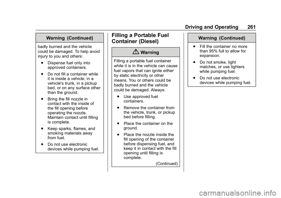 GMC TERRAIN 2020 Service Manual GMC Terrain/Terrain Denali Owner Manual (GMNA-Localizing-U.S./Canada/
Mexico-13556230) - 2020 - CRC - 9/4/19
Driving and Operating 261
Warning (Continued)
badly burned and the vehicle
could be damaged GMC TERRAIN 2020 Service Manual GMC Terrain/Terrain Denali Owner Manual (GMNA-Localizing-U.S./Canada/
Mexico-13556230) - 2020 - CRC - 9/4/19
Driving and Operating 261
Warning (Continued)
badly burned and the vehicle
could be damaged