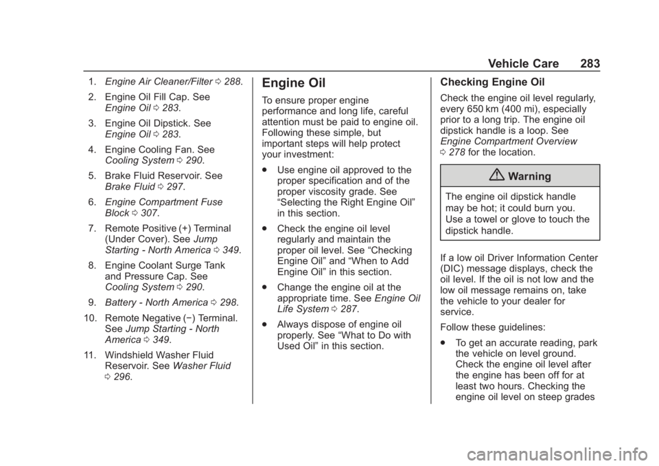 GMC TERRAIN 2020  Owners Manual GMC Terrain/Terrain Denali Owner Manual (GMNA-Localizing-U.S./Canada/
Mexico-13556230) - 2020 - CRC - 9/5/19
Vehicle Care 283
1.Engine Air Cleaner/Filter 0288.
2. Engine Oil Fill Cap. See Engine Oil 0