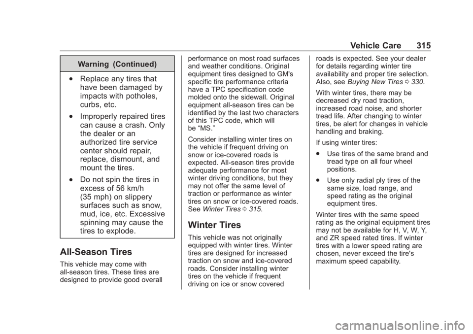 GMC TERRAIN 2020 Owners Manual GMC Terrain/Terrain Denali Owner Manual (GMNA-Localizing-U.S./Canada/
Mexico-13556230) - 2020 - CRC - 9/5/19
Vehicle Care 315
Warning (Continued)
.Replace any tires that
have been damaged by
impacts w GMC TERRAIN 2020 Owners Manual GMC Terrain/Terrain Denali Owner Manual (GMNA-Localizing-U.S./Canada/
Mexico-13556230) - 2020 - CRC - 9/5/19
Vehicle Care 315
Warning (Continued)
.Replace any tires that
have been damaged by
impacts w