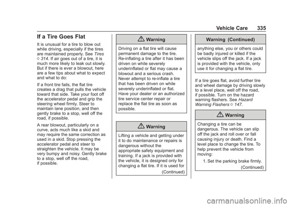 GMC TERRAIN 2020 Owners Guide GMC Terrain/Terrain Denali Owner Manual (GMNA-Localizing-U.S./Canada/
Mexico-13556230) - 2020 - CRC - 9/5/19
Vehicle Care 335
If a Tire Goes Flat
It is unusual for a tire to blow out
while driving, es GMC TERRAIN 2020 Owners Guide GMC Terrain/Terrain Denali Owner Manual (GMNA-Localizing-U.S./Canada/
Mexico-13556230) - 2020 - CRC - 9/5/19
Vehicle Care 335
If a Tire Goes Flat
It is unusual for a tire to blow out
while driving, es