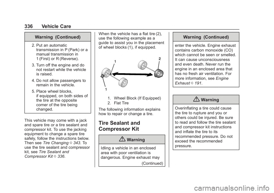 GMC TERRAIN 2020  Owners Manual GMC Terrain/Terrain Denali Owner Manual (GMNA-Localizing-U.S./Canada/
Mexico-13556230) - 2020 - CRC - 9/5/19
336 Vehicle Care
Warning (Continued)
2. Put an automatictransmission in P (Park) or a
manua