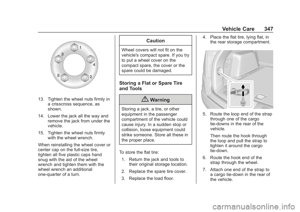 GMC TERRAIN 2020 User Guide GMC Terrain/Terrain Denali Owner Manual (GMNA-Localizing-U.S./Canada/
Mexico-13556230) - 2020 - CRC - 9/5/19
Vehicle Care 347
13. Tighten the wheel nuts firmly ina crisscross sequence, as
shown.
14. L GMC TERRAIN 2020 User Guide GMC Terrain/Terrain Denali Owner Manual (GMNA-Localizing-U.S./Canada/
Mexico-13556230) - 2020 - CRC - 9/5/19
Vehicle Care 347
13. Tighten the wheel nuts firmly ina crisscross sequence, as
shown.
14. L