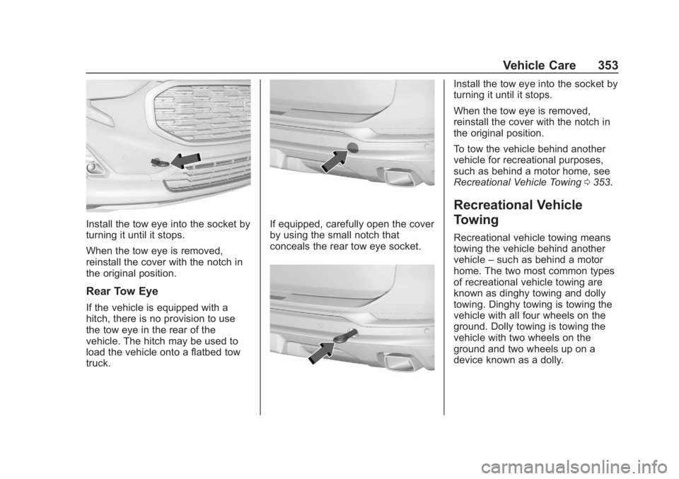 GMC TERRAIN 2020  Owners Manual GMC Terrain/Terrain Denali Owner Manual (GMNA-Localizing-U.S./Canada/
Mexico-13556230) - 2020 - CRC - 9/5/19
Vehicle Care 353
Install the tow eye into the socket by
turning it until it stops.
When the