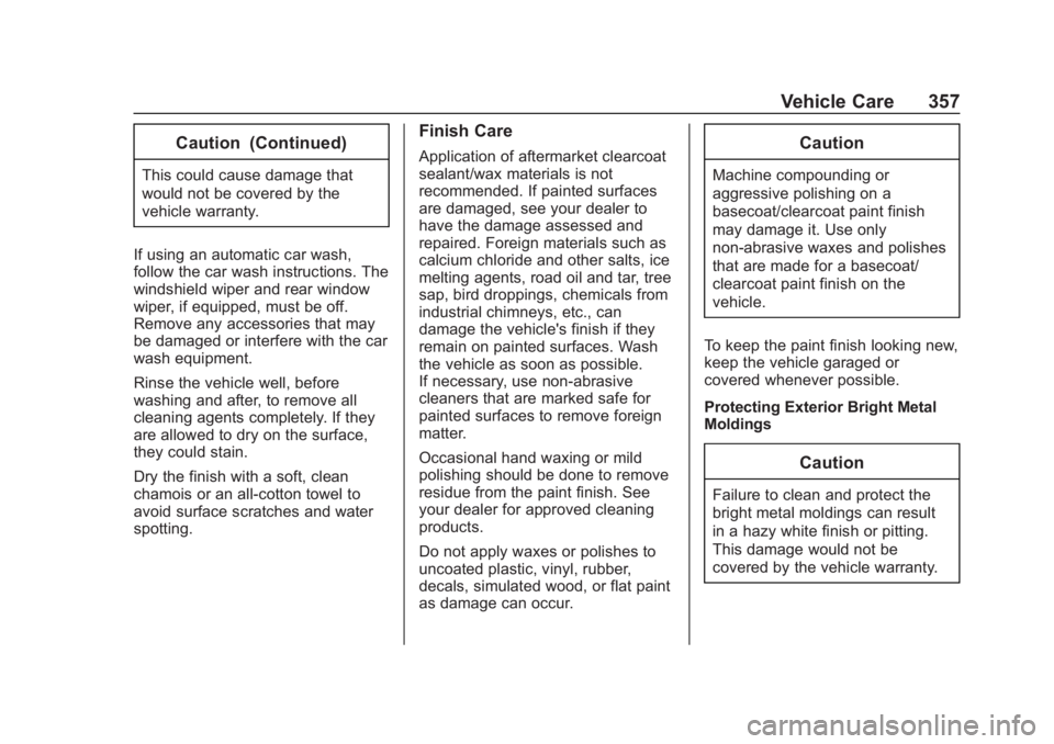 GMC TERRAIN 2020  Owners Manual GMC Terrain/Terrain Denali Owner Manual (GMNA-Localizing-U.S./Canada/
Mexico-13556230) - 2020 - CRC - 9/5/19
Vehicle Care 357
Caution (Continued)
This could cause damage that
would not be covered by t