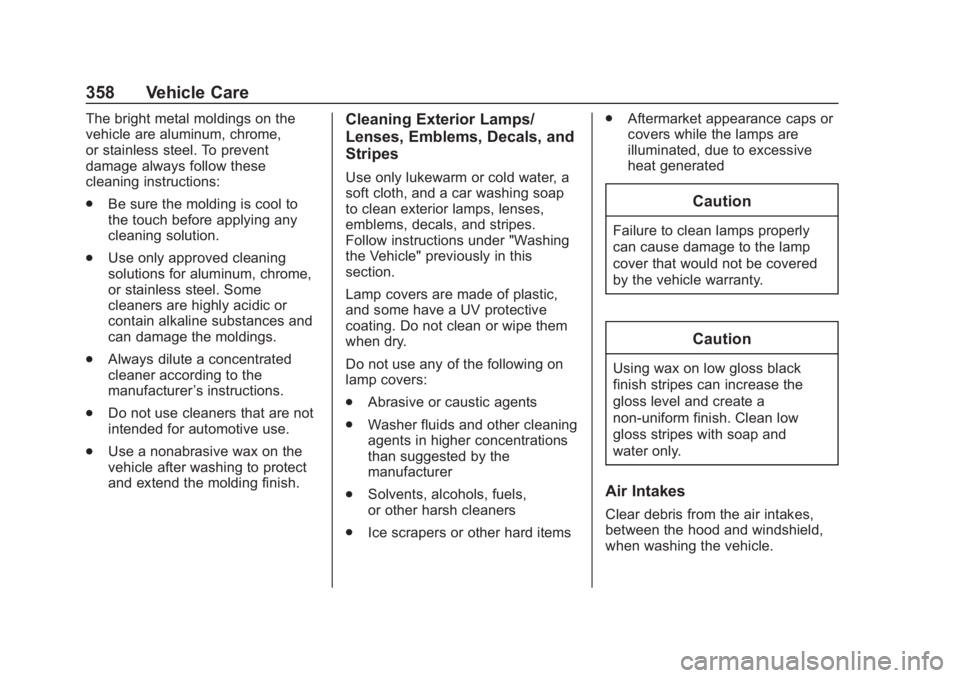 GMC TERRAIN 2020 User Guide GMC Terrain/Terrain Denali Owner Manual (GMNA-Localizing-U.S./Canada/
Mexico-13556230) - 2020 - CRC - 9/5/19
358 Vehicle Care
The bright metal moldings on the
vehicle are aluminum, chrome,
or stainles GMC TERRAIN 2020 User Guide GMC Terrain/Terrain Denali Owner Manual (GMNA-Localizing-U.S./Canada/
Mexico-13556230) - 2020 - CRC - 9/5/19
358 Vehicle Care
The bright metal moldings on the
vehicle are aluminum, chrome,
or stainles