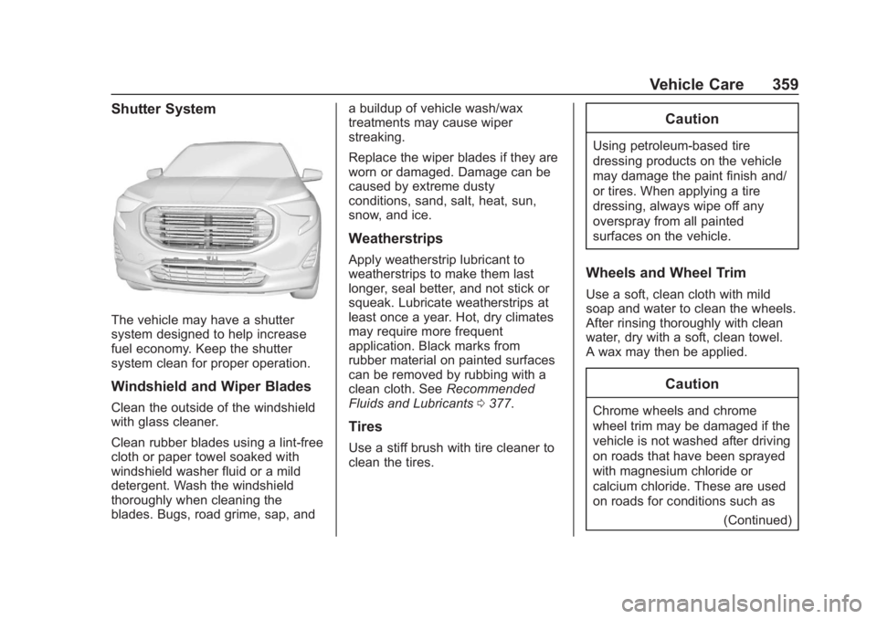 GMC TERRAIN 2020 User Guide GMC Terrain/Terrain Denali Owner Manual (GMNA-Localizing-U.S./Canada/
Mexico-13556230) - 2020 - CRC - 9/5/19
Vehicle Care 359
Shutter System
The vehicle may have a shutter
system designed to help incr GMC TERRAIN 2020 User Guide GMC Terrain/Terrain Denali Owner Manual (GMNA-Localizing-U.S./Canada/
Mexico-13556230) - 2020 - CRC - 9/5/19
Vehicle Care 359
Shutter System
The vehicle may have a shutter
system designed to help incr