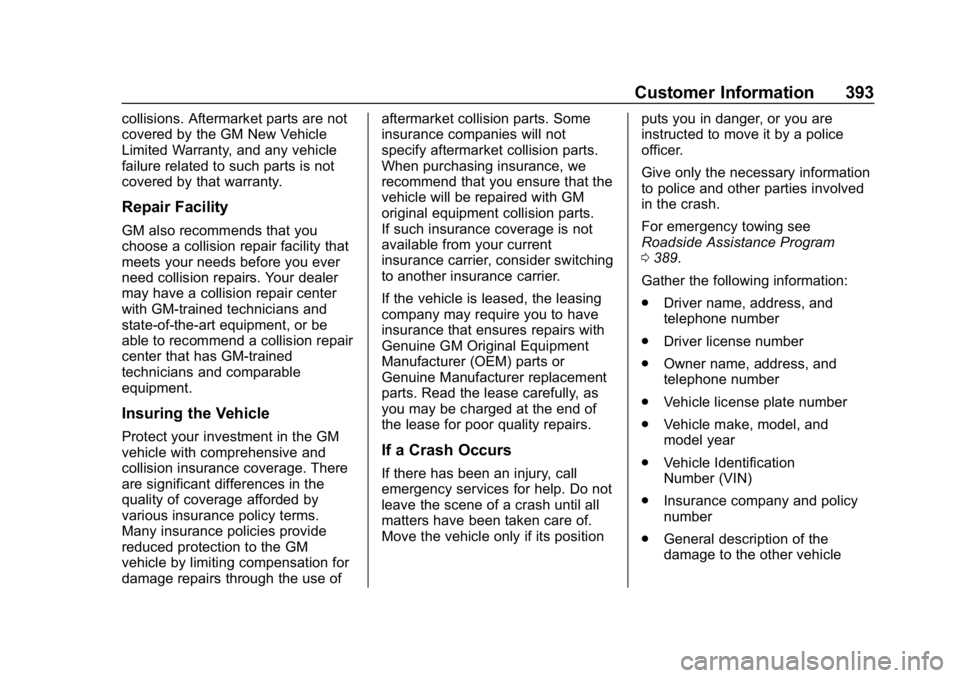 GMC TERRAIN 2020  Owners Manual GMC Terrain/Terrain Denali Owner Manual (GMNA-Localizing-U.S./Canada/
Mexico-13556230) - 2020 - CRC - 9/4/19
Customer Information 393
collisions. Aftermarket parts are not
covered by the GM New Vehicl
