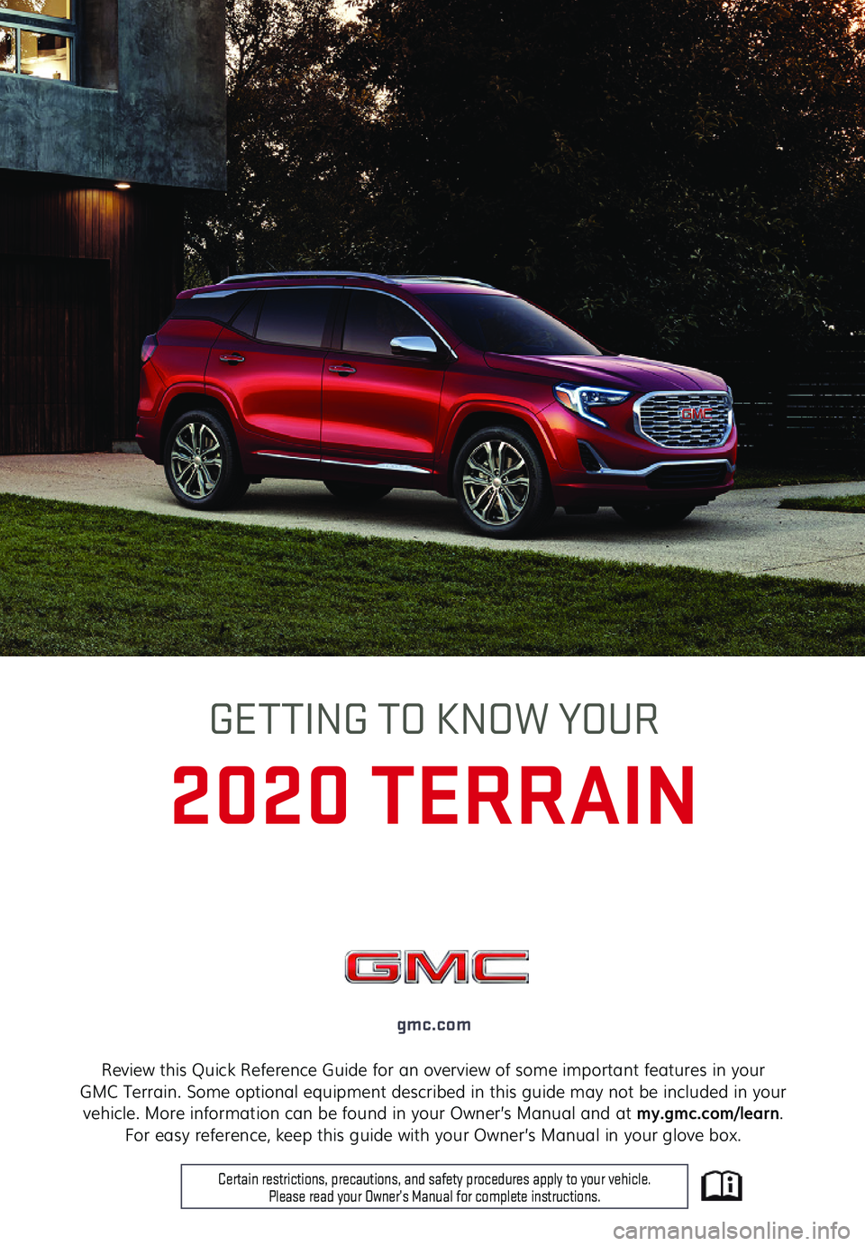 GMC TERRAIN 2020  Get To Know Guide 1
Review this Quick Reference Guide for an overview of some important features in your  GMC Terrain. Some optional equipment described in this guide may not be included in your vehicle. More informati