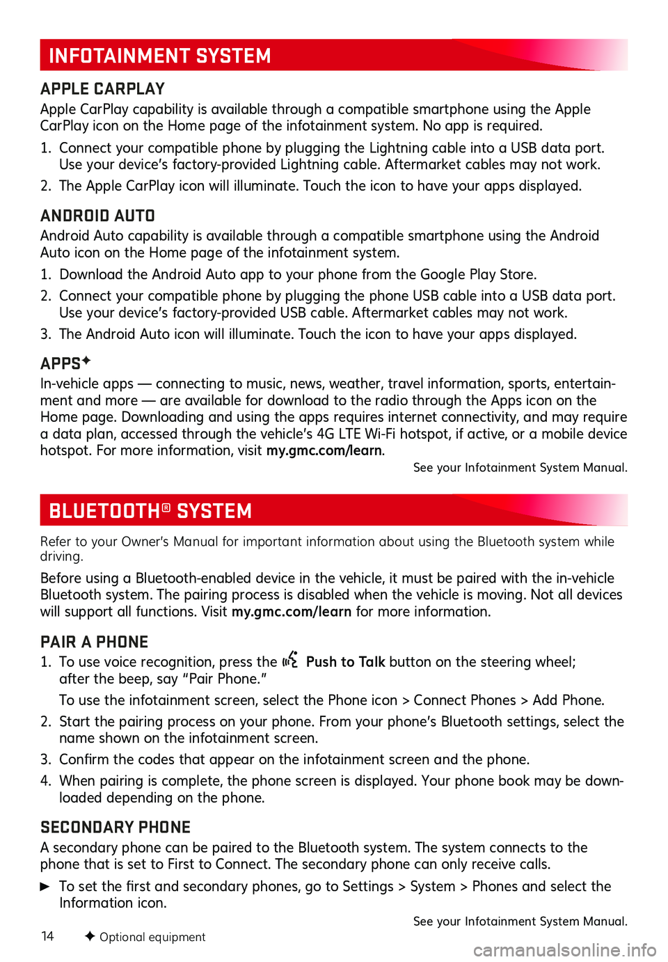 GMC TERRAIN 2020 Get To Know Guide 14
BLUETOOTH® SYSTEM
Refer to your Owner’s Manual for important information about using the Bluetooth system while driving.
Before using a Bluetooth-enabled device in the vehicle, it must be paire GMC TERRAIN 2020 Get To Know Guide 14
BLUETOOTH® SYSTEM
Refer to your Owner’s Manual for important information about using the Bluetooth system while driving.
Before using a Bluetooth-enabled device in the vehicle, it must be paire