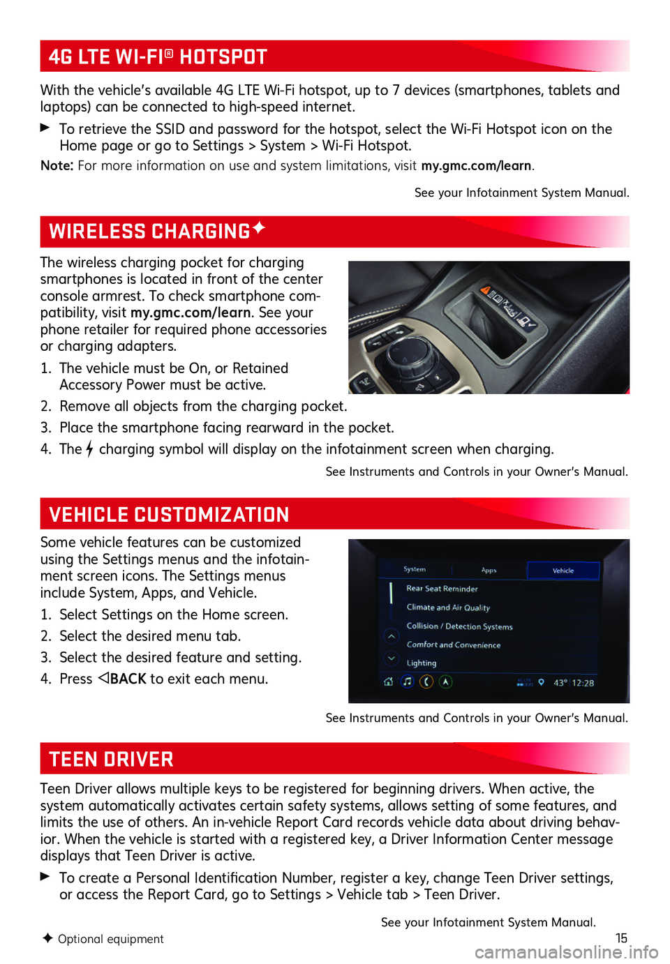 GMC TERRAIN 2020 Get To Know Guide 15F Optional equipment
WIRELESS CHARGINGF
VEHICLE CUSTOMIZATION
The wireless charging pocket for charging smartphones is located in front of the center console armrest. To check smartphone com-patibil GMC TERRAIN 2020 Get To Know Guide 15F Optional equipment
WIRELESS CHARGINGF
VEHICLE CUSTOMIZATION
The wireless charging pocket for charging smartphones is located in front of the center console armrest. To check smartphone com-patibil