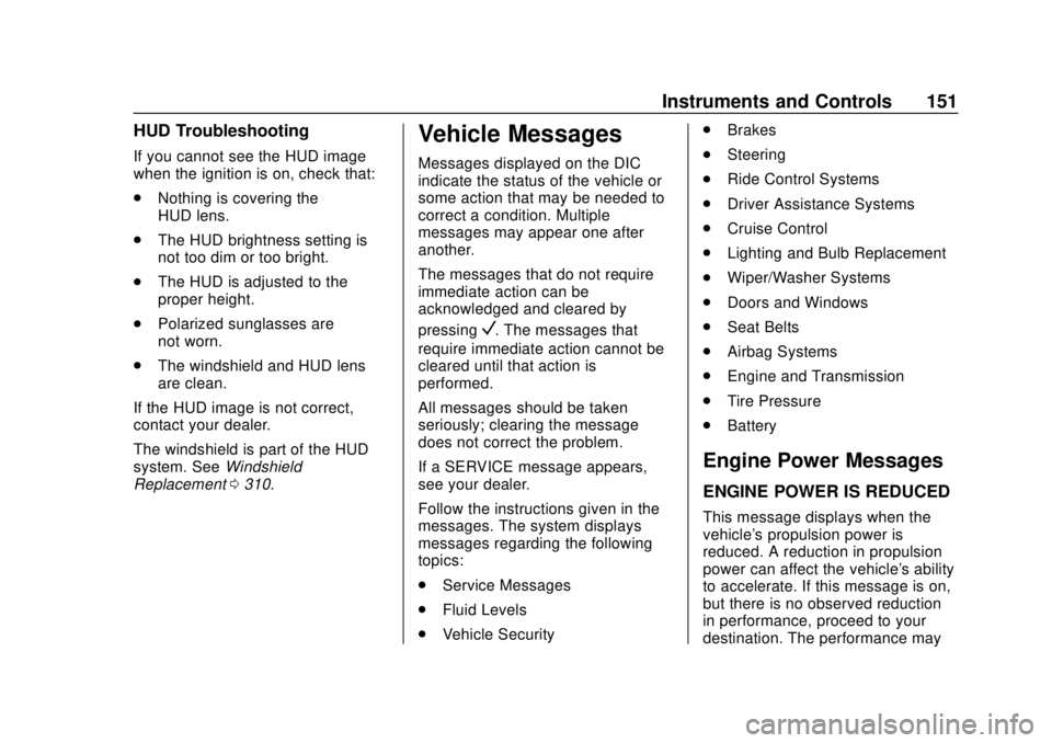 GMC YUKON 2020  Owners Manual GMC Yukon/Yukon XL/Denali Owner Manual (GMNA-Localizing-U.S./
Canada/Mexico-13566587) - 2020 - CRC - 4/15/19
Instruments and Controls 151
HUD Troubleshooting
If you cannot see the HUD image
when the i