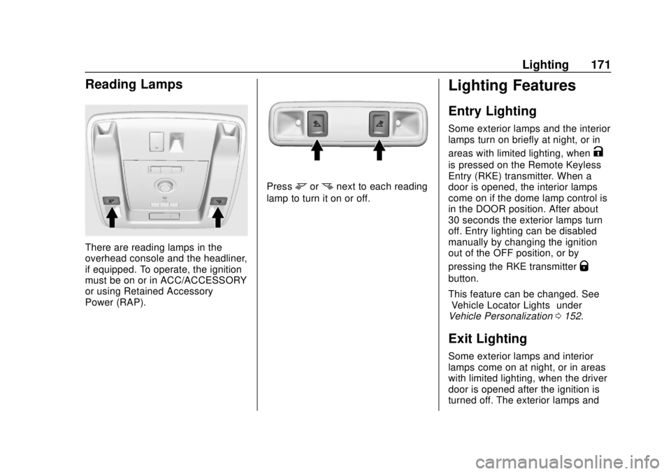 GMC YUKON 2020 Workshop Manual GMC Yukon/Yukon XL/Denali Owner Manual (GMNA-Localizing-U.S./
Canada/Mexico-13566587) - 2020 - CRC - 4/15/19
Lighting 171
Reading Lamps
There are reading lamps in the
overhead console and the headline GMC YUKON 2020 Workshop Manual GMC Yukon/Yukon XL/Denali Owner Manual (GMNA-Localizing-U.S./
Canada/Mexico-13566587) - 2020 - CRC - 4/15/19
Lighting 171
Reading Lamps
There are reading lamps in the
overhead console and the headline
