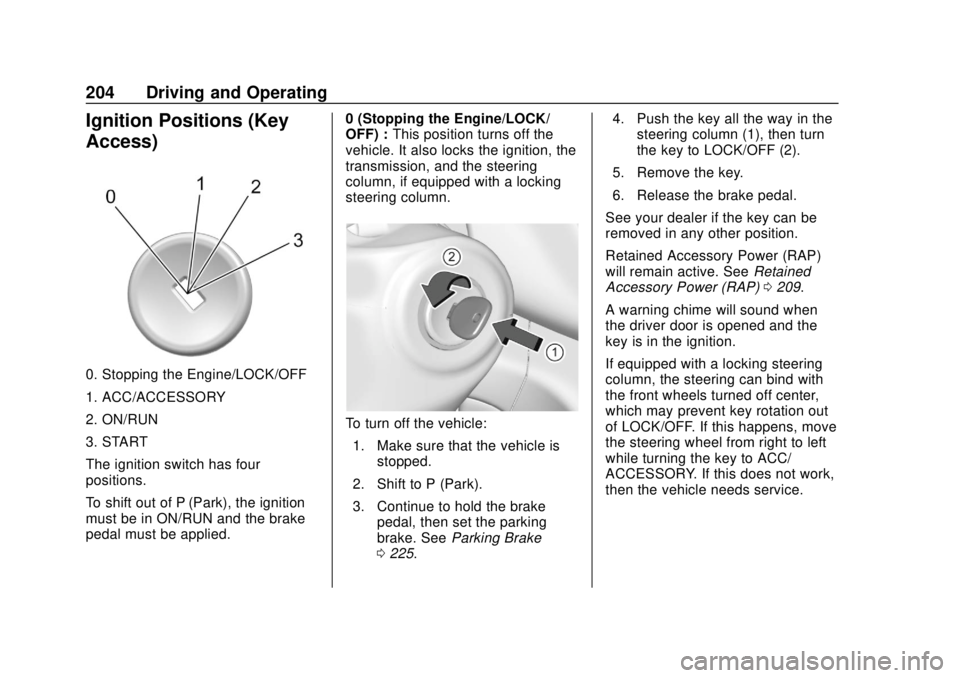 GMC YUKON 2020  Owners Manual GMC Yukon/Yukon XL/Denali Owner Manual (GMNA-Localizing-U.S./
Canada/Mexico-13566587) - 2020 - CRC - 4/15/19
204 Driving and Operating
Ignition Positions (Key
Access)
0. Stopping the Engine/LOCK/OFF
1