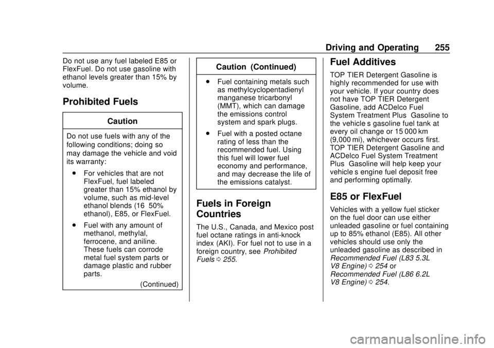 GMC YUKON 2020  Owners Manual GMC Yukon/Yukon XL/Denali Owner Manual (GMNA-Localizing-U.S./
Canada/Mexico-13566587) - 2020 - CRC - 4/15/19
Driving and Operating 255
Do not use any fuel labeled E85 or
FlexFuel. Do not use gasoline 