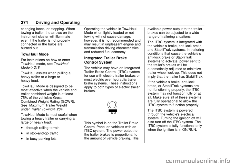 GMC YUKON 2020 Owners Manual GMC Yukon/Yukon XL/Denali Owner Manual (GMNA-Localizing-U.S./
Canada/Mexico-13566587) - 2020 - CRC - 4/15/19
274 Driving and Operating
changing lanes, or stopping. When
towing a trailer, the arrows on GMC YUKON 2020 Owners Manual GMC Yukon/Yukon XL/Denali Owner Manual (GMNA-Localizing-U.S./
Canada/Mexico-13566587) - 2020 - CRC - 4/15/19
274 Driving and Operating
changing lanes, or stopping. When
towing a trailer, the arrows on