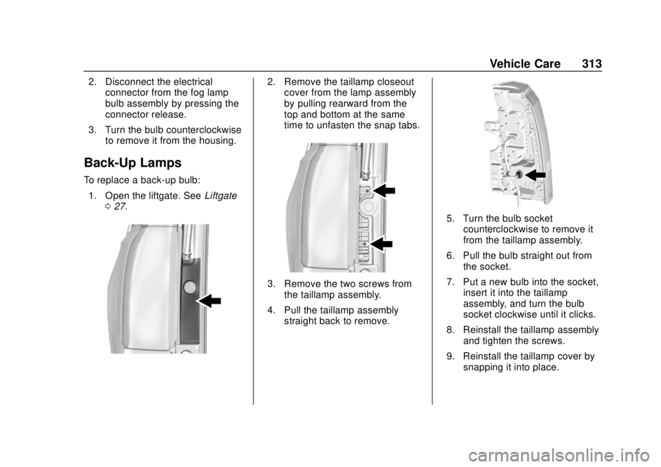 GMC YUKON 2020 Owners Manual GMC Yukon/Yukon XL/Denali Owner Manual (GMNA-Localizing-U.S./
Canada/Mexico-13566587) - 2020 - CRC - 4/15/19
Vehicle Care 313
2. Disconnect the electricalconnector from the fog lamp
bulb assembly by p GMC YUKON 2020 Owners Manual GMC Yukon/Yukon XL/Denali Owner Manual (GMNA-Localizing-U.S./
Canada/Mexico-13566587) - 2020 - CRC - 4/15/19
Vehicle Care 313
2. Disconnect the electricalconnector from the fog lamp
bulb assembly by p
