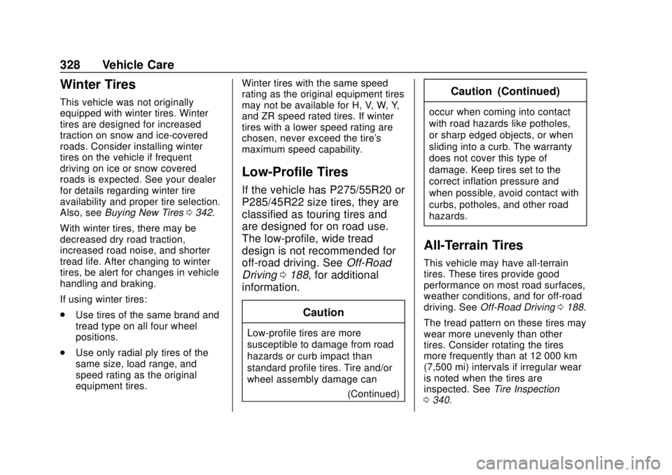 GMC YUKON 2020 Owners Manual GMC Yukon/Yukon XL/Denali Owner Manual (GMNA-Localizing-U.S./
Canada/Mexico-13566587) - 2020 - CRC - 4/15/19
328 Vehicle Care
Winter Tires
This vehicle was not originally
equipped with winter tires. W GMC YUKON 2020 Owners Manual GMC Yukon/Yukon XL/Denali Owner Manual (GMNA-Localizing-U.S./
Canada/Mexico-13566587) - 2020 - CRC - 4/15/19
328 Vehicle Care
Winter Tires
This vehicle was not originally
equipped with winter tires. W