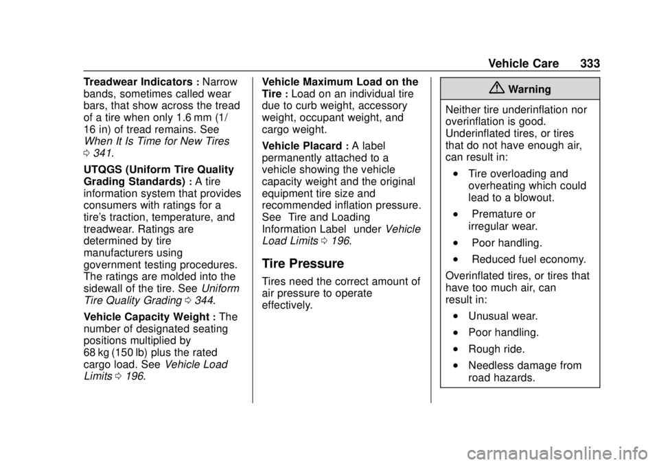 GMC YUKON 2020 Owners Manual GMC Yukon/Yukon XL/Denali Owner Manual (GMNA-Localizing-U.S./
Canada/Mexico-13566587) - 2020 - CRC - 4/15/19
Vehicle Care 333
Treadwear Indicators:Narrow
bands, sometimes called wear
bars, that show a GMC YUKON 2020 Owners Manual GMC Yukon/Yukon XL/Denali Owner Manual (GMNA-Localizing-U.S./
Canada/Mexico-13566587) - 2020 - CRC - 4/15/19
Vehicle Care 333
Treadwear Indicators:Narrow
bands, sometimes called wear
bars, that show a