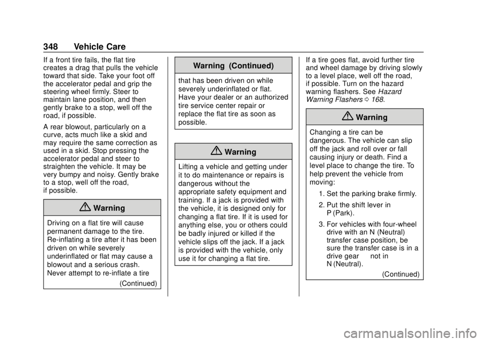 GMC YUKON 2020 Owners Guide GMC Yukon/Yukon XL/Denali Owner Manual (GMNA-Localizing-U.S./
Canada/Mexico-13566587) - 2020 - CRC - 4/15/19
348 Vehicle Care
If a front tire fails, the flat tire
creates a drag that pulls the vehicle