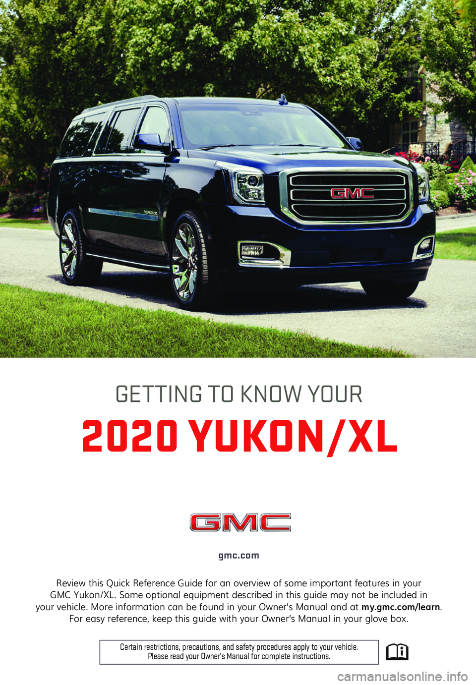 GMC YUKON 2020  Get To Know Guide 1
Review this Quick Reference Guide for an overview of some important features in your  GMC Yukon/XL. Some optional equipment described in this guide may not be included in  your vehicle. More informa