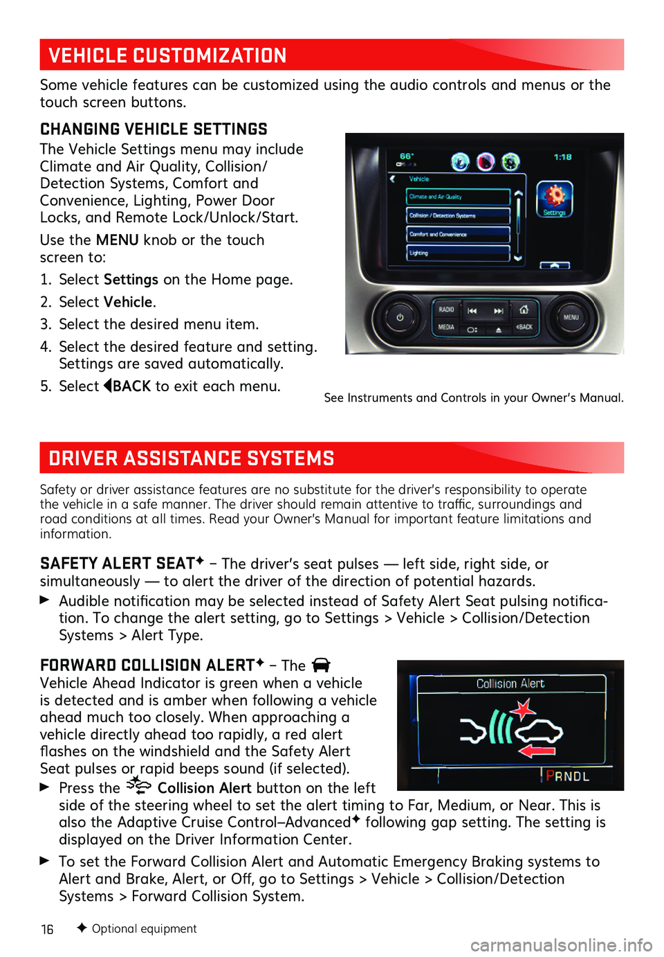 GMC YUKON 2020  Get To Know Guide 16
VEHICLE CUSTOMIZATION
DRIVER ASSISTANCE SYSTEMS 
CHANGING VEHICLE SETTINGS
The Vehicle Settings menu may include Climate and Air Quality, Collision/Detection Systems, Comfort and Convenience, Light