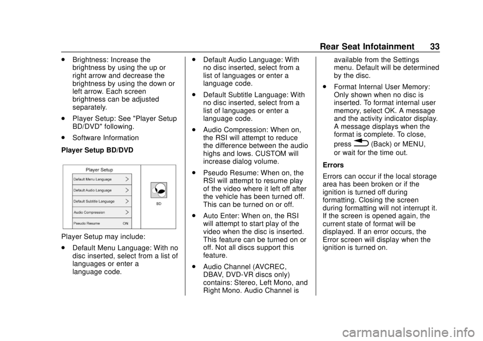 GMC YUKON 2020 Infotainment System Manual GMC Infotainment System (U.S./Canada 2.6) (GMNA-Localizing-U.S./Canada-
13583174) - 2020 - CRC - 4/15/19
Rear Seat Infotainment 33
.Brightness: Increase the
brightness by using the up or
right arrow a GMC YUKON 2020 Infotainment System Manual GMC Infotainment System (U.S./Canada 2.6) (GMNA-Localizing-U.S./Canada-
13583174) - 2020 - CRC - 4/15/19
Rear Seat Infotainment 33
.Brightness: Increase the
brightness by using the up or
right arrow a