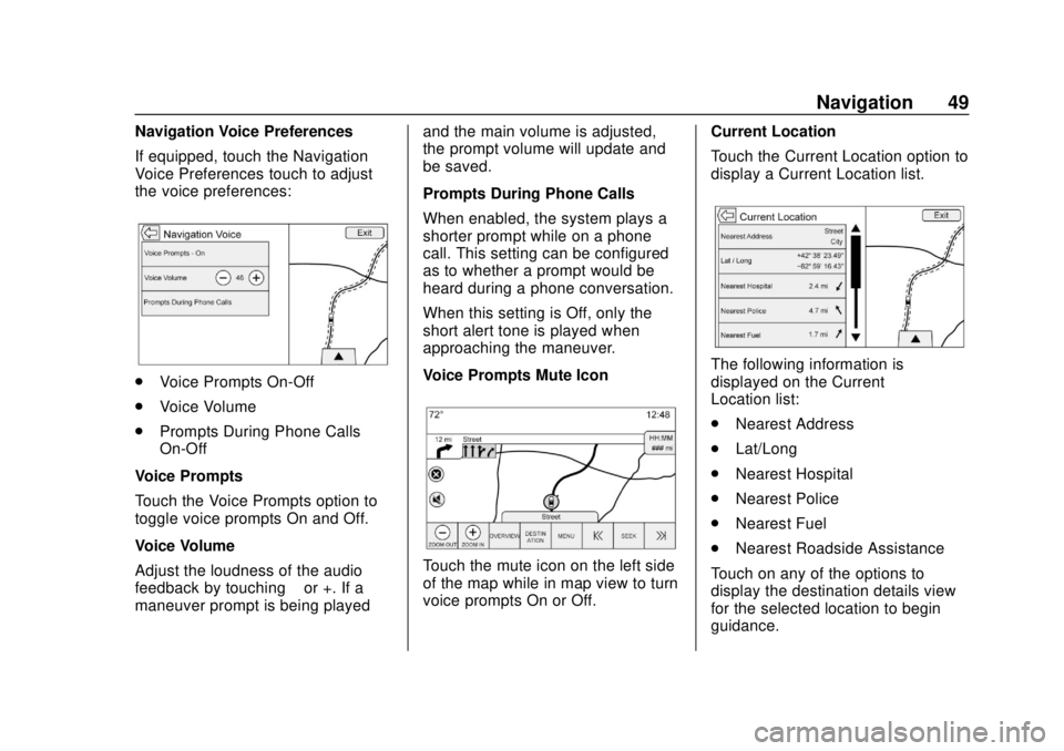 GMC YUKON 2020 Infotainment System Manual GMC Infotainment System (U.S./Canada 2.6) (GMNA-Localizing-U.S./Canada-
13583174) - 2020 - CRC - 4/15/19
Navigation 49
Navigation Voice Preferences
If equipped, touch the Navigation
Voice Preferences GMC YUKON 2020 Infotainment System Manual GMC Infotainment System (U.S./Canada 2.6) (GMNA-Localizing-U.S./Canada-
13583174) - 2020 - CRC - 4/15/19
Navigation 49
Navigation Voice Preferences
If equipped, touch the Navigation
Voice Preferences