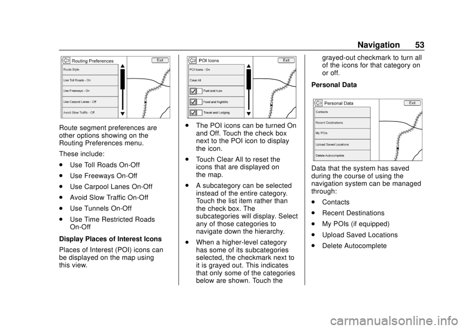 GMC YUKON 2020 Infotainment System Manual GMC Infotainment System (U.S./Canada 2.6) (GMNA-Localizing-U.S./Canada-
13583174) - 2020 - CRC - 4/15/19
Navigation 53
Route segment preferences are
other options showing on the
Routing Preferences me GMC YUKON 2020 Infotainment System Manual GMC Infotainment System (U.S./Canada 2.6) (GMNA-Localizing-U.S./Canada-
13583174) - 2020 - CRC - 4/15/19
Navigation 53
Route segment preferences are
other options showing on the
Routing Preferences me