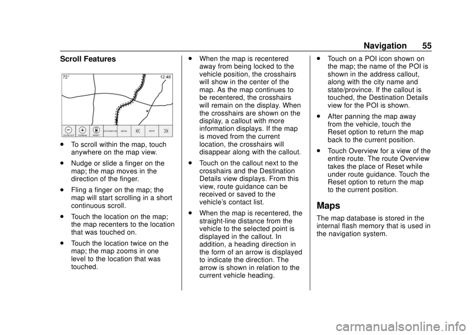 GMC YUKON 2020 Infotainment System Manual GMC Infotainment System (U.S./Canada 2.6) (GMNA-Localizing-U.S./Canada-
13583174) - 2020 - CRC - 4/15/19
Navigation 55
Scroll Features
.To scroll within the map, touch
anywhere on the map view.
. Nudg GMC YUKON 2020 Infotainment System Manual GMC Infotainment System (U.S./Canada 2.6) (GMNA-Localizing-U.S./Canada-
13583174) - 2020 - CRC - 4/15/19
Navigation 55
Scroll Features
.To scroll within the map, touch
anywhere on the map view.
. Nudg