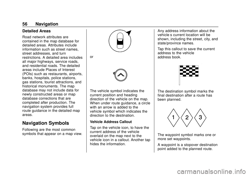 GMC YUKON 2020 Infotainment System Manual GMC Infotainment System (U.S./Canada 2.6) (GMNA-Localizing-U.S./Canada-
13583174) - 2020 - CRC - 4/15/19
56 Navigation
Detailed Areas
Road network attributes are
contained in the map database for
deta GMC YUKON 2020 Infotainment System Manual GMC Infotainment System (U.S./Canada 2.6) (GMNA-Localizing-U.S./Canada-
13583174) - 2020 - CRC - 4/15/19
56 Navigation
Detailed Areas
Road network attributes are
contained in the map database for
deta