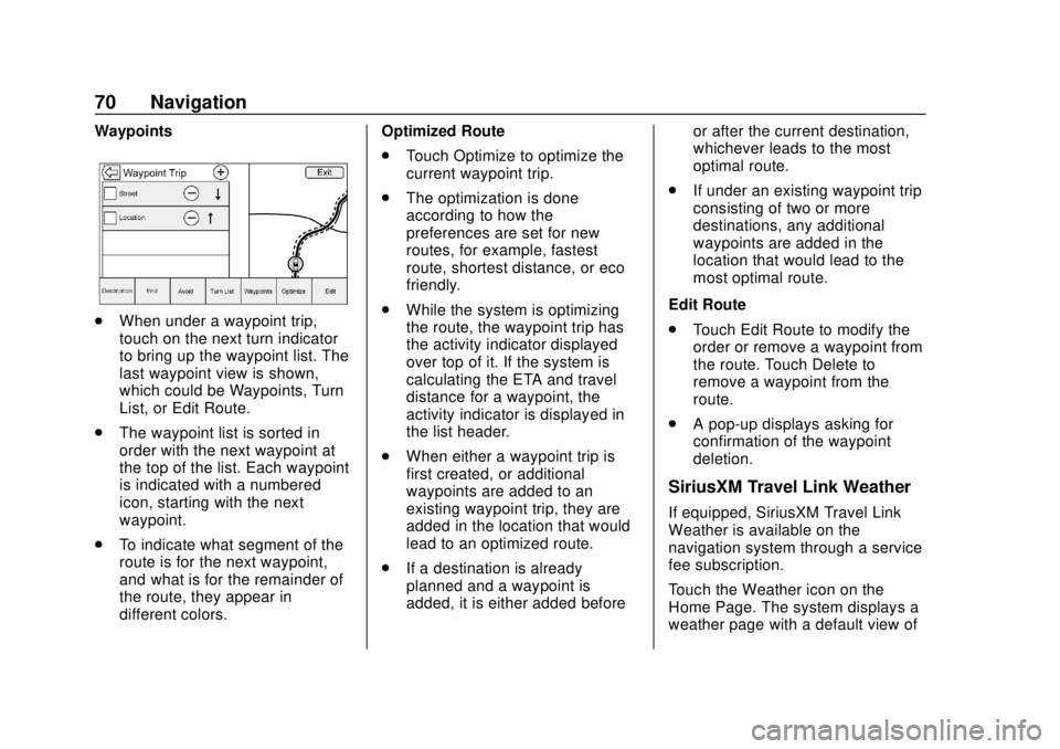 GMC YUKON 2020 Infotainment System Manual GMC Infotainment System (U.S./Canada 2.6) (GMNA-Localizing-U.S./Canada-
13583174) - 2020 - CRC - 4/15/19
70 Navigation
Waypoints
.When under a waypoint trip,
touch on the next turn indicator
to bring GMC YUKON 2020 Infotainment System Manual GMC Infotainment System (U.S./Canada 2.6) (GMNA-Localizing-U.S./Canada-
13583174) - 2020 - CRC - 4/15/19
70 Navigation
Waypoints
.When under a waypoint trip,
touch on the next turn indicator
to bring