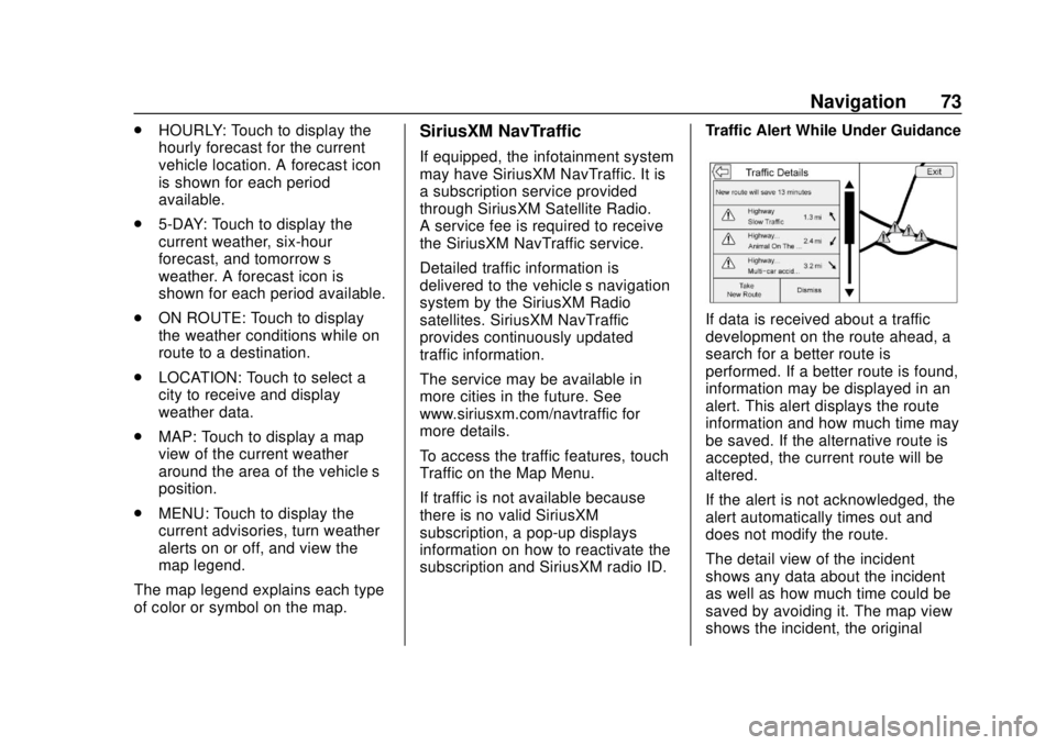 GMC YUKON 2020 Infotainment System Manual GMC Infotainment System (U.S./Canada 2.6) (GMNA-Localizing-U.S./Canada-
13583174) - 2020 - CRC - 4/15/19
Navigation 73
.HOURLY: Touch to display the
hourly forecast for the current
vehicle location. A GMC YUKON 2020 Infotainment System Manual GMC Infotainment System (U.S./Canada 2.6) (GMNA-Localizing-U.S./Canada-
13583174) - 2020 - CRC - 4/15/19
Navigation 73
.HOURLY: Touch to display the
hourly forecast for the current
vehicle location. A
