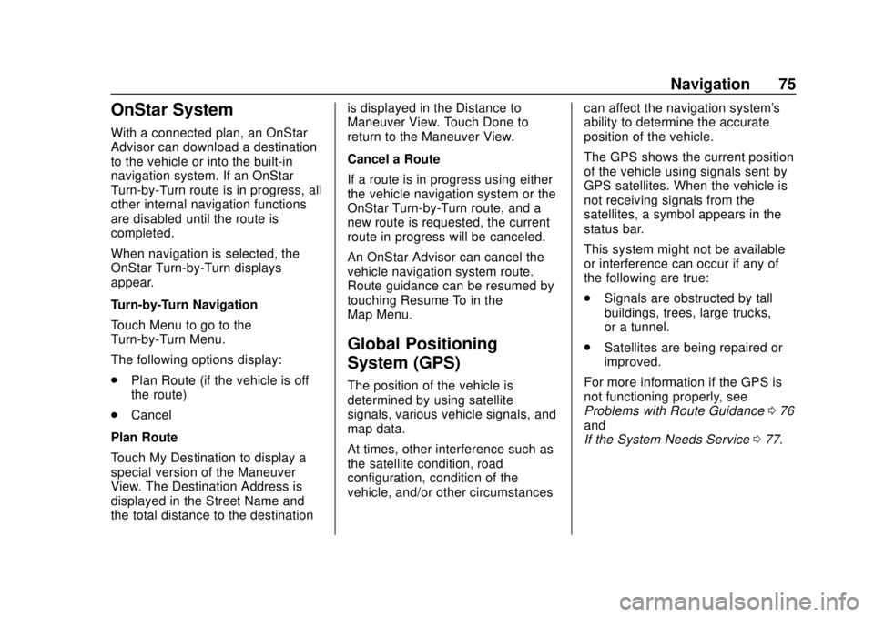 GMC YUKON 2020 Infotainment System Manual GMC Infotainment System (U.S./Canada 2.6) (GMNA-Localizing-U.S./Canada-
13583174) - 2020 - CRC - 4/15/19
Navigation 75
OnStar System
With a connected plan, an OnStar
Advisor can download a destination GMC YUKON 2020 Infotainment System Manual GMC Infotainment System (U.S./Canada 2.6) (GMNA-Localizing-U.S./Canada-
13583174) - 2020 - CRC - 4/15/19
Navigation 75
OnStar System
With a connected plan, an OnStar
Advisor can download a destination