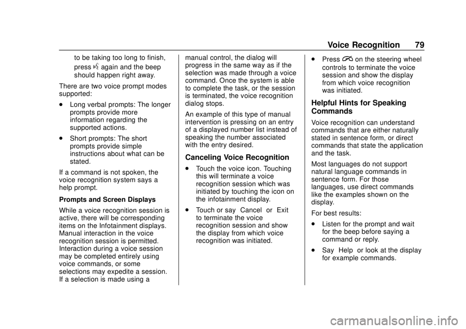 GMC YUKON 2020 Infotainment System Manual GMC Infotainment System (U.S./Canada 2.6) (GMNA-Localizing-U.S./Canada-
13583174) - 2020 - CRC - 4/15/19
Voice Recognition 79
to be taking too long to finish,
press
gagain and the beep
should happen r GMC YUKON 2020 Infotainment System Manual GMC Infotainment System (U.S./Canada 2.6) (GMNA-Localizing-U.S./Canada-
13583174) - 2020 - CRC - 4/15/19
Voice Recognition 79
to be taking too long to finish,
press
gagain and the beep
should happen r