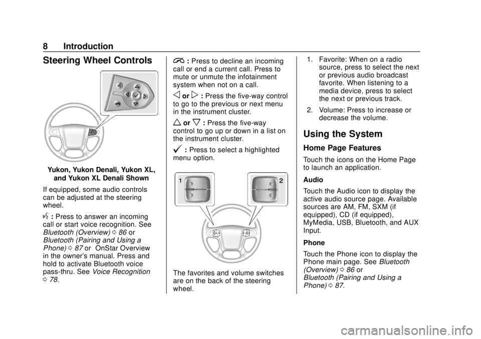 GMC YUKON 2020  Infotainment System Manual GMC Infotainment System (U.S./Canada 2.6) (GMNA-Localizing-U.S./Canada-
13583174) - 2020 - CRC - 4/15/19
8 Introduction
Steering Wheel Controls
Yukon, Yukon Denali, Yukon XL,and Yukon XL Denali Shown
