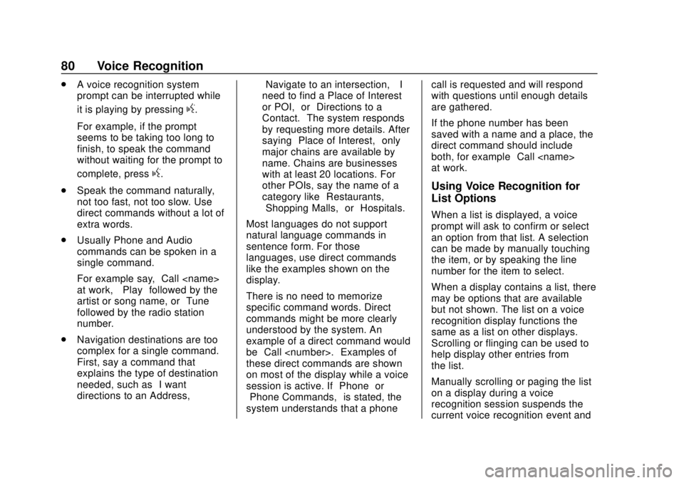 GMC YUKON 2020 Infotainment System Manual GMC Infotainment System (U.S./Canada 2.6) (GMNA-Localizing-U.S./Canada-
13583174) - 2020 - CRC - 4/15/19
80 Voice Recognition
.A voice recognition system
prompt can be interrupted while
it is playing GMC YUKON 2020 Infotainment System Manual GMC Infotainment System (U.S./Canada 2.6) (GMNA-Localizing-U.S./Canada-
13583174) - 2020 - CRC - 4/15/19
80 Voice Recognition
.A voice recognition system
prompt can be interrupted while
it is playing