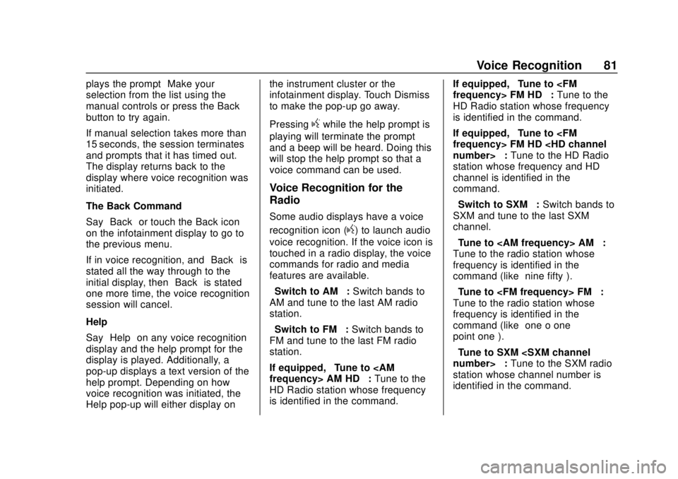 GMC YUKON 2020 Infotainment System Manual GMC Infotainment System (U.S./Canada 2.6) (GMNA-Localizing-U.S./Canada-
13583174) - 2020 - CRC - 4/15/19
Voice Recognition 81
plays the prompt“Make your
selection from the list using the
manual cont GMC YUKON 2020 Infotainment System Manual GMC Infotainment System (U.S./Canada 2.6) (GMNA-Localizing-U.S./Canada-
13583174) - 2020 - CRC - 4/15/19
Voice Recognition 81
plays the prompt“Make your
selection from the list using the
manual cont