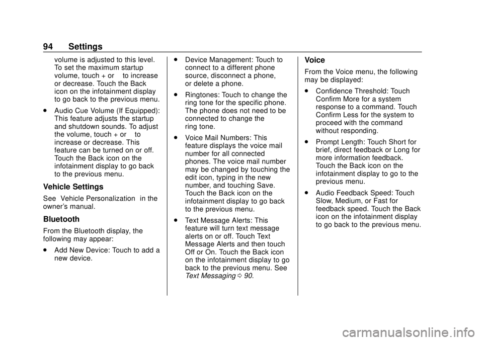 GMC YUKON 2020 Infotainment System Manual GMC Infotainment System (U.S./Canada 2.6) (GMNA-Localizing-U.S./Canada-
13583174) - 2020 - CRC - 4/15/19
94 Settings
volume is adjusted to this level.
To set the maximum startup
volume, touch + or–t GMC YUKON 2020 Infotainment System Manual GMC Infotainment System (U.S./Canada 2.6) (GMNA-Localizing-U.S./Canada-
13583174) - 2020 - CRC - 4/15/19
94 Settings
volume is adjusted to this level.
To set the maximum startup
volume, touch + or–t