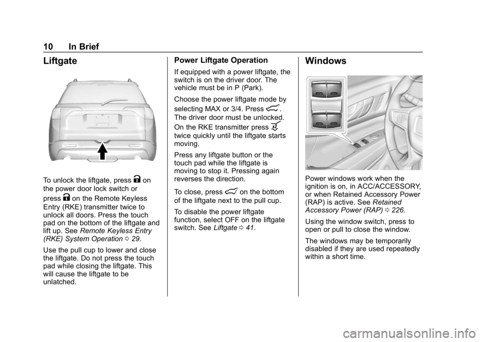 GMC ACADIA 2019  Owners Manual GMC Acadia/Acadia Denali Owner Manual (GMNA-Localizing-U.S./Canada/
Mexico-12146149) - 2019 - crc - 7/30/18
10 In Brief
Liftgate
To unlock the liftgate, pressKon
the power door lock switch or
press
Ko
