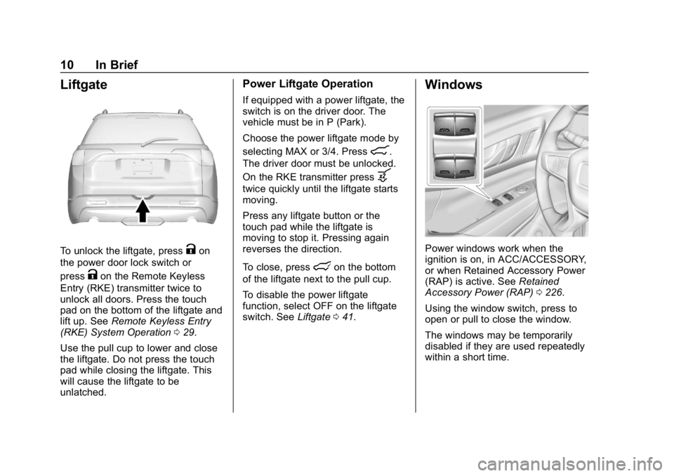 GMC ACADIA 2019 User Guide GMC Acadia/Acadia Denali Owner Manual (GMNA-Localizing-U.S./Canada/
Mexico-12146149) - 2019 - crc - 7/30/18
10 In Brief
Liftgate
To unlock the liftgate, pressKon
the power door lock switch or
press
Ko GMC ACADIA 2019 User Guide GMC Acadia/Acadia Denali Owner Manual (GMNA-Localizing-U.S./Canada/
Mexico-12146149) - 2019 - crc - 7/30/18
10 In Brief
Liftgate
To unlock the liftgate, pressKon
the power door lock switch or
press
Ko