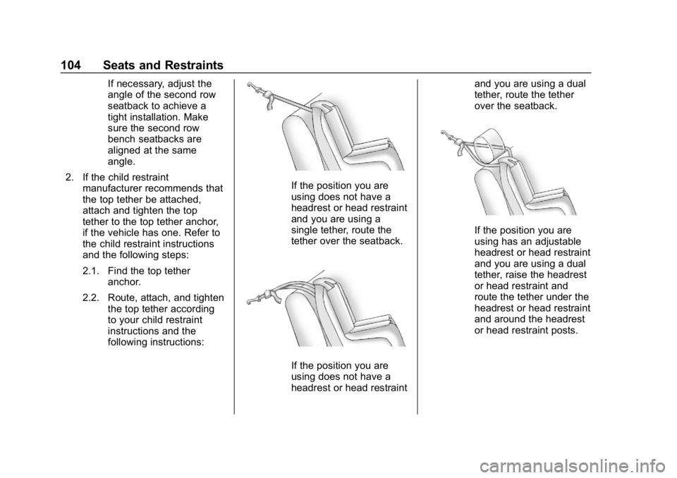 GMC ACADIA 2019 Owners Manual GMC Acadia/Acadia Denali Owner Manual (GMNA-Localizing-U.S./Canada/
Mexico-12146149) - 2019 - crc - 7/30/18
104 Seats and Restraints
If necessary, adjust the
angle of the second row
seatback to achiev GMC ACADIA 2019 Owners Manual GMC Acadia/Acadia Denali Owner Manual (GMNA-Localizing-U.S./Canada/
Mexico-12146149) - 2019 - crc - 7/30/18
104 Seats and Restraints
If necessary, adjust the
angle of the second row
seatback to achiev