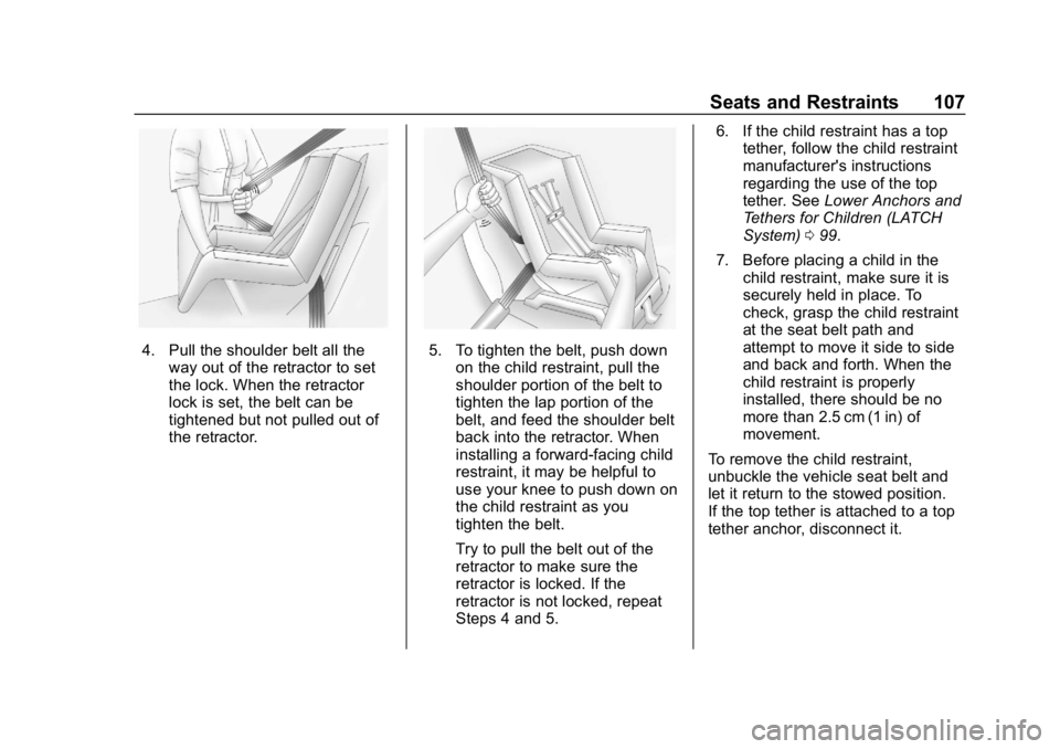 GMC ACADIA 2019 Owners Manual GMC Acadia/Acadia Denali Owner Manual (GMNA-Localizing-U.S./Canada/
Mexico-12146149) - 2019 - crc - 7/30/18
Seats and Restraints 107
4. Pull the shoulder belt all theway out of the retractor to set
th GMC ACADIA 2019 Owners Manual GMC Acadia/Acadia Denali Owner Manual (GMNA-Localizing-U.S./Canada/
Mexico-12146149) - 2019 - crc - 7/30/18
Seats and Restraints 107
4. Pull the shoulder belt all theway out of the retractor to set
th